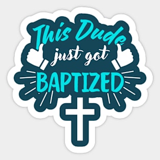 This Dude Just Got Baptized Christian Baptism Sticker